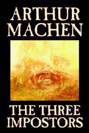 [The Best Weird Tales of Arthur Machen 01] • The THREE IMPOSTORS (Dark Fantasy Classic)